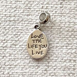 Love the Life You Live, Live the Life You Love Silver Charm